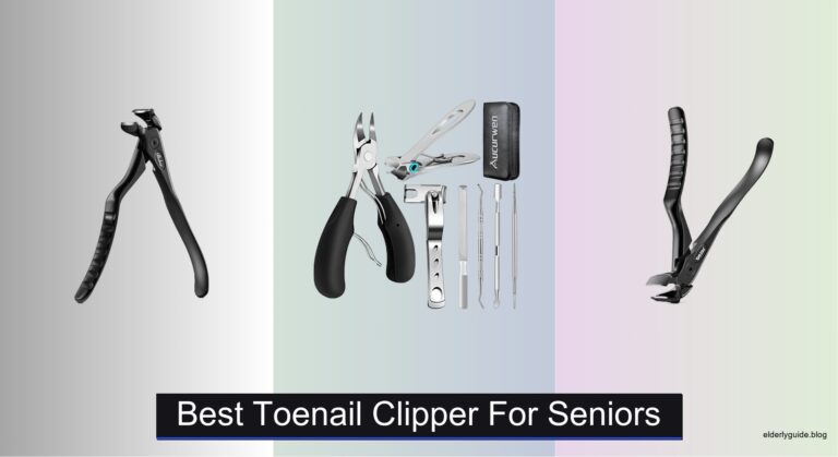 6 Best Toenail Clippers for Seniors (2026 Guide)